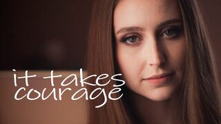 It Takes Courage